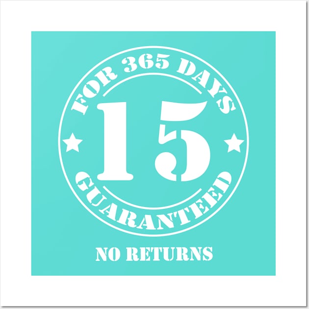 Birthday 15 for 365 Days Guaranteed Wall Art by fumanigdesign